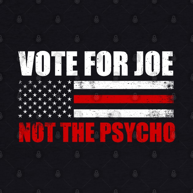 Vote For Joe Not The Psycho 2024 by GreenCraft